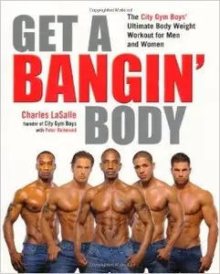 Get a Bangin' Body: The City Gym Boys' Ultimate Body Weight Workout for Men & Women