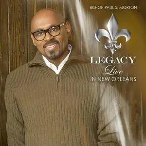 Bishop Paul S. Morton - Legacy: Live In New Orleans (Deluxe) (Live Version) (2016)