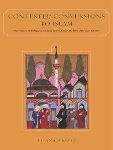 Contested Conversions to Islam: Narratives of Religious Change in the Early Modern Ottoman Empire