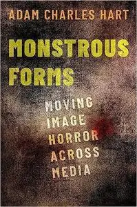 Monstrous Forms: Moving Image Horror Across Media