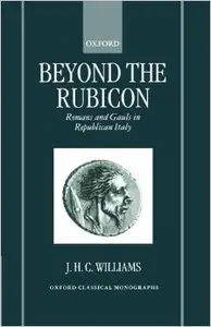 Beyond the Rubicon: Romans and Gauls in Republican Italy (repost)