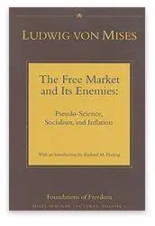 The Free Market and its Enemies: Pseudo-Science, Socialism, and Inflation