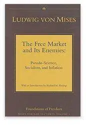 The Free Market and its Enemies: Pseudo-Science, Socialism, and Inflation