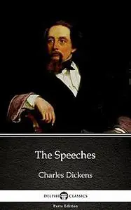 «The Speeches by Charles Dickens (Illustrated)» by Charles Dickens