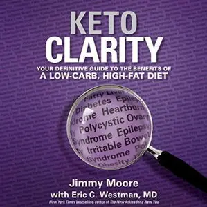 Keto Clarity: Your Definitive Guide to the Benefits of a Low-Carb, High-Fat Diet [Audiobook]