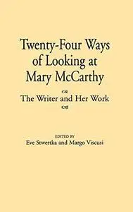 Twenty-Four Ways of Looking at Mary McCarthy: The Writer and Her Work