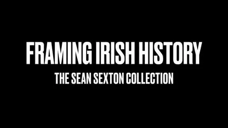 Framing Irish History - The Sean Sexton Collection (2023)