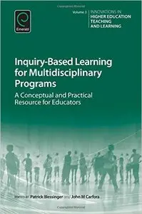 Inquiry-Based Learning for Multidisciplinary Programs: A Conceptual and Practical Resource for Educators