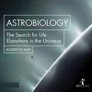 Astrobiology: The Search for Life Elsewhere in the Universe [Audiobook]