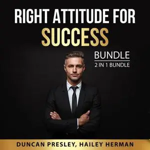 «Right Attitude for Success Bundle, 2 in 1 Bundle: The New Psychology of Success and Inspired» by Duncan Presley, and Ha