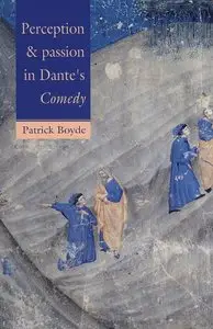 "Perception and Passion in Dante's Comedy" by Patrick Boyde 