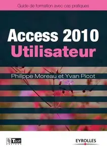 Access 2010 Utilisateur - Guide de formation avec cas pratiques