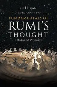 Fundamentals Of Rumis Thought: A Mevlevi Sufi Perspective