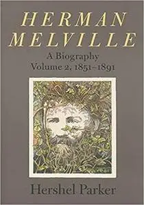 Herman Melville: A Biography