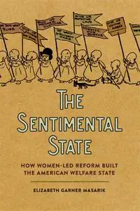 The Sentimental State: How Women-Led Reform Built the American Welfare State