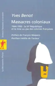 Yves Benot, "Massacres coloniaux - 1944-1950 : la IVe République et la mise au pas des colonies françaises"