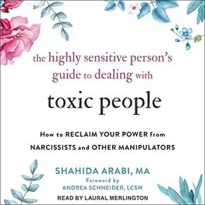 The Highly Sensitive Person’s Guide to Dealing with Toxic People: How to Reclaim Your Power from Narcissists [Audiobook]