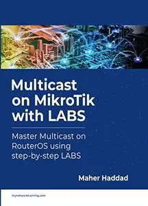 Multicast on MikroTik with LABS: Master Multicast on RouterOS using step-by-step LABS