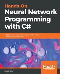 Hands-On Neural Network Programming with C#: Add powerful neural network capabilities to your C# enterprise applications