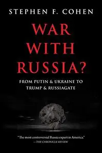 War with Russia?: From Putin & Ukraine to Trump & Russiagate
