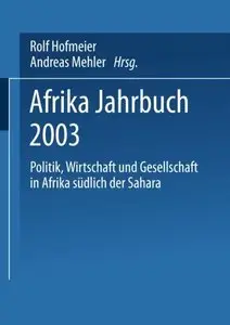 Afrika Jahrbuch 2003: Politik, Wirtschaft Und Gesellschaft In Afrika Südlich Der Sahara by Rolf Hofmeier, Andreas Mehler