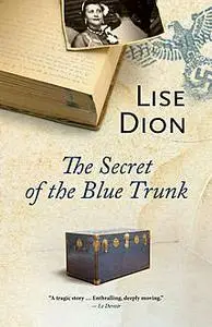 «The Secret of the Blue Trunk» by Lise Dion