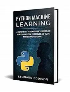 Python Machine Learning: A Deep Dive Into Python Machine Learning and Deep Learning, Using Tensor Flow And Keras