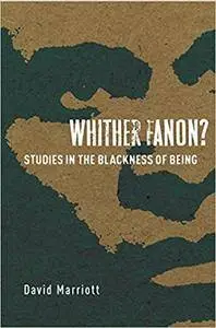 Whither Fanon?: Studies in the Blackness of Being
