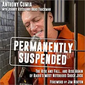 Permanently Suspended: The Rise and Fall... and Rise Again of Radio's Most Notorious Shock Jock [Audiobook]