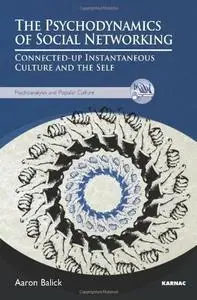The Psychodynamics of Social Networking: Connected-Up Instantaneous Culture and the Self (Repost)