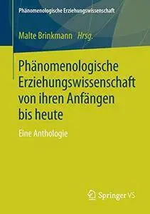 Phänomenologische Erziehungswissenschaft von ihren Anfängen bis heute: Eine Anthologie