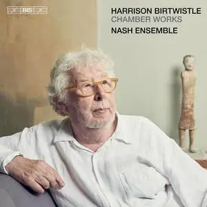 Nash Ensemble - Harrison Birtwistle: Chamber Works (2022)