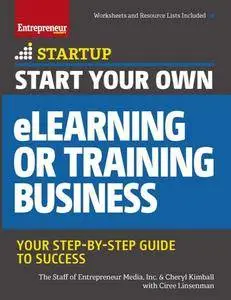 Start Your Own eLearning or Training Business : Your Step-By-Step Guide to Success