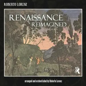 Roberto Lorenz - Renaissance Reimagined (2020) [Official Digital Download]