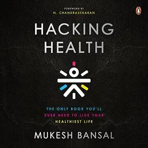 Hacking Health: The Only Book You’ll Ever Need to Live Your Healthiest Life [Audiobook]