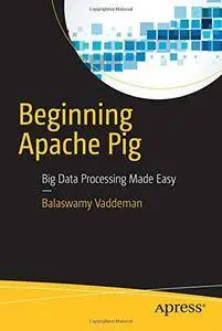 Beginning Apache Pig: Big Data Processing Made Easy [Repost]