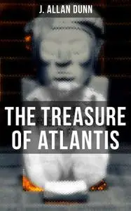 «The Treasure of Atlantis» by J.Allan Dunn