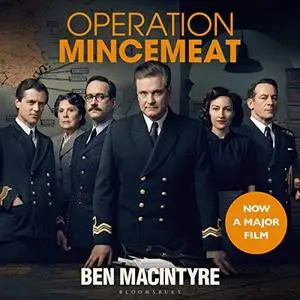 Operation Mincemeat: The True Spy Story that Changed the Course of World War II
