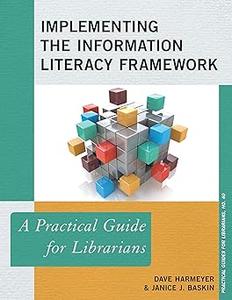 Implementing the Information Literacy Framework: A Practical Guide for Librarians (Volume 40)
