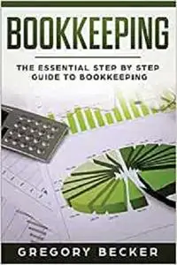 Bookkeeping: The Essential Step by Step Guide to Bookkeeping