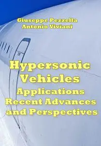 "Hypersonic Vehicles: Applications, Recent Advances, and Perspectives" ed. by Giuseppe Pezzella, Antonio Viviani