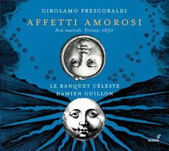 Girolamo Frescobaldi - Affetti amorosi - Le Banquet Celeste, Damien Guillon (2018) {Glossa GCD 92370 Official Digital Download}