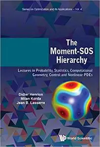 Moment-sos Hierarchy, The: Lectures In Probability, Statistics, Computational Geometry, Control