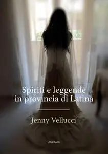 Jenny Vellucci - Spiriti e leggende in Provincia di Latina