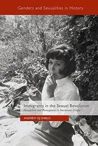 Immigrants in the Sexual Revolution: Perceptions and Participation in Northwest Europe