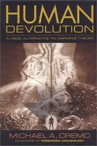 Human Devolution: A Vedic Alternative to Darwin's Theory