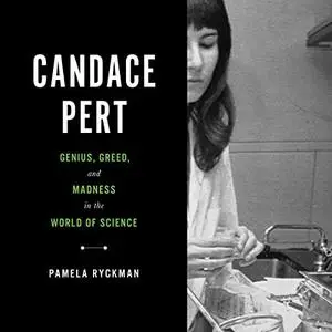 Candace Pert: Genius, Greed, and Madness in the World of Science [Audiobook]