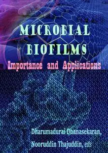 "Microbial Biofilms: Importance and Applications" ed. by Dharumadurai Dhanasekaran and Nooruddin Thajuddin