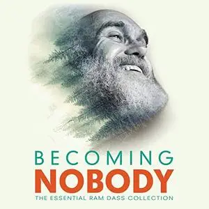 Becoming Nobody: The Essential Ram Dass Collection [Audiobook] (Repost)