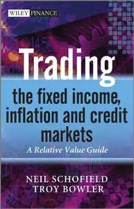 Trading the Fixed Income, Inflation and Credit Markets: A Relative Value Guide